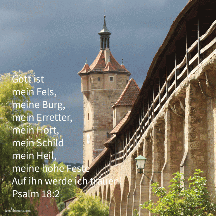 Gott ist mein Fels und meine Burg und mein Retter ( Psalm 18,2 )