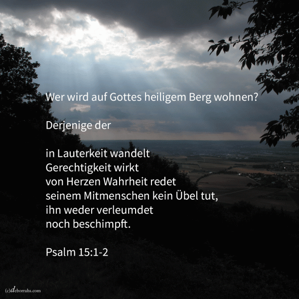 Wer wird auf Gottes heiligem Berg wohnen? (Psalm 15)