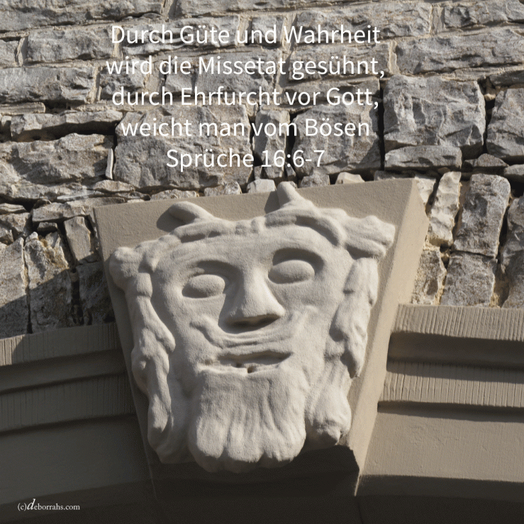 Durch Güte und Wahrheit wird die Missetat gesühnt ( Sprüche 16, 6-7)