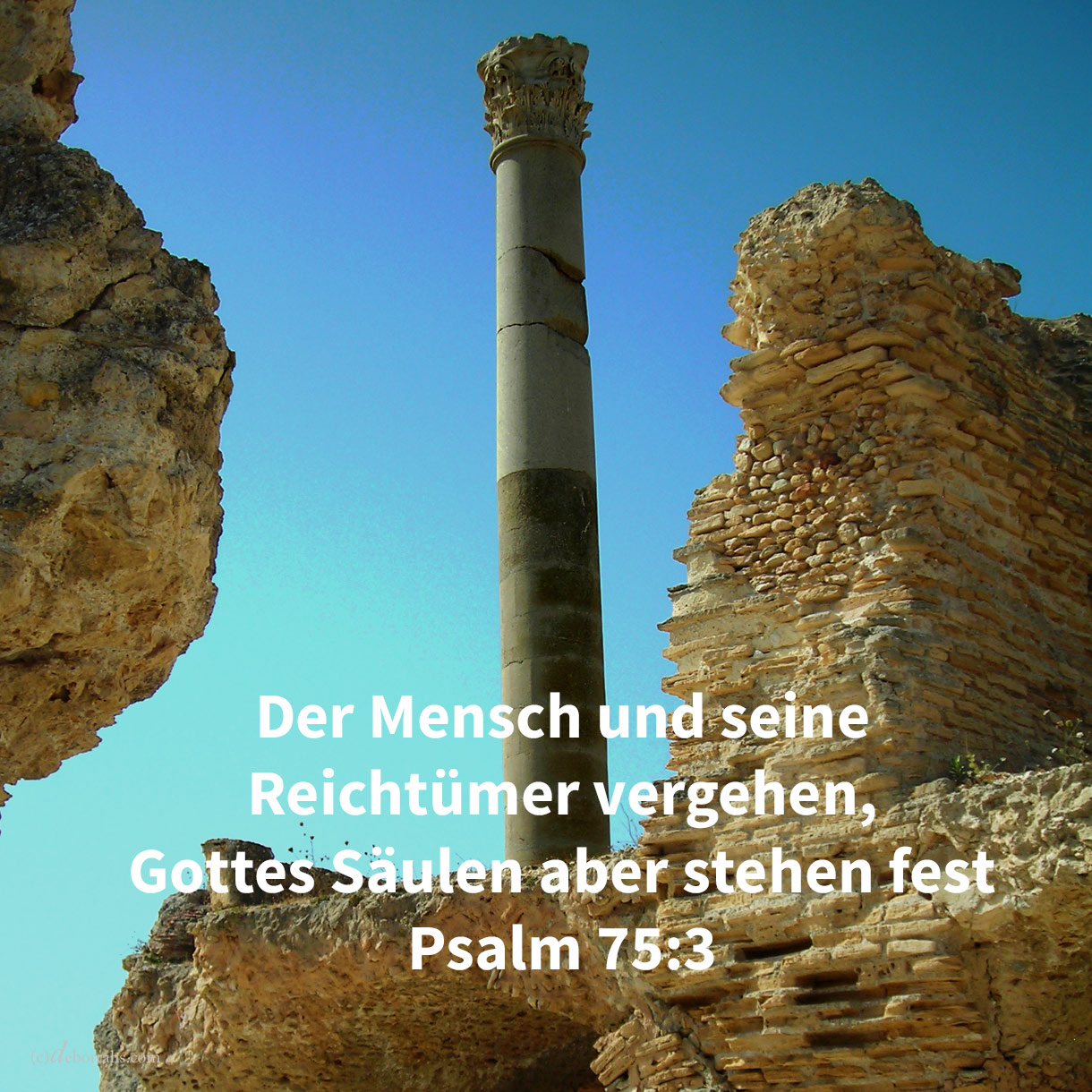  Zerschmolzen sind die Erde und alle ihre Bewohner: Ich habe ihre Säulen festgestellt ( Psalm 75,3 ) 