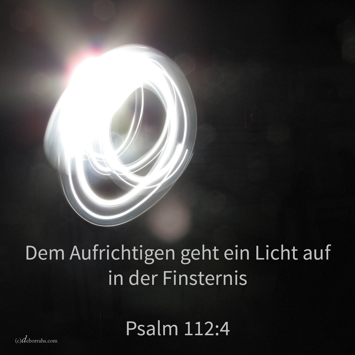  Den Aufrichtigen geht Licht auf in der Finsternis; Gott ist gnädig und barmherzig und gerecht ( Psalm 112,4 ) 