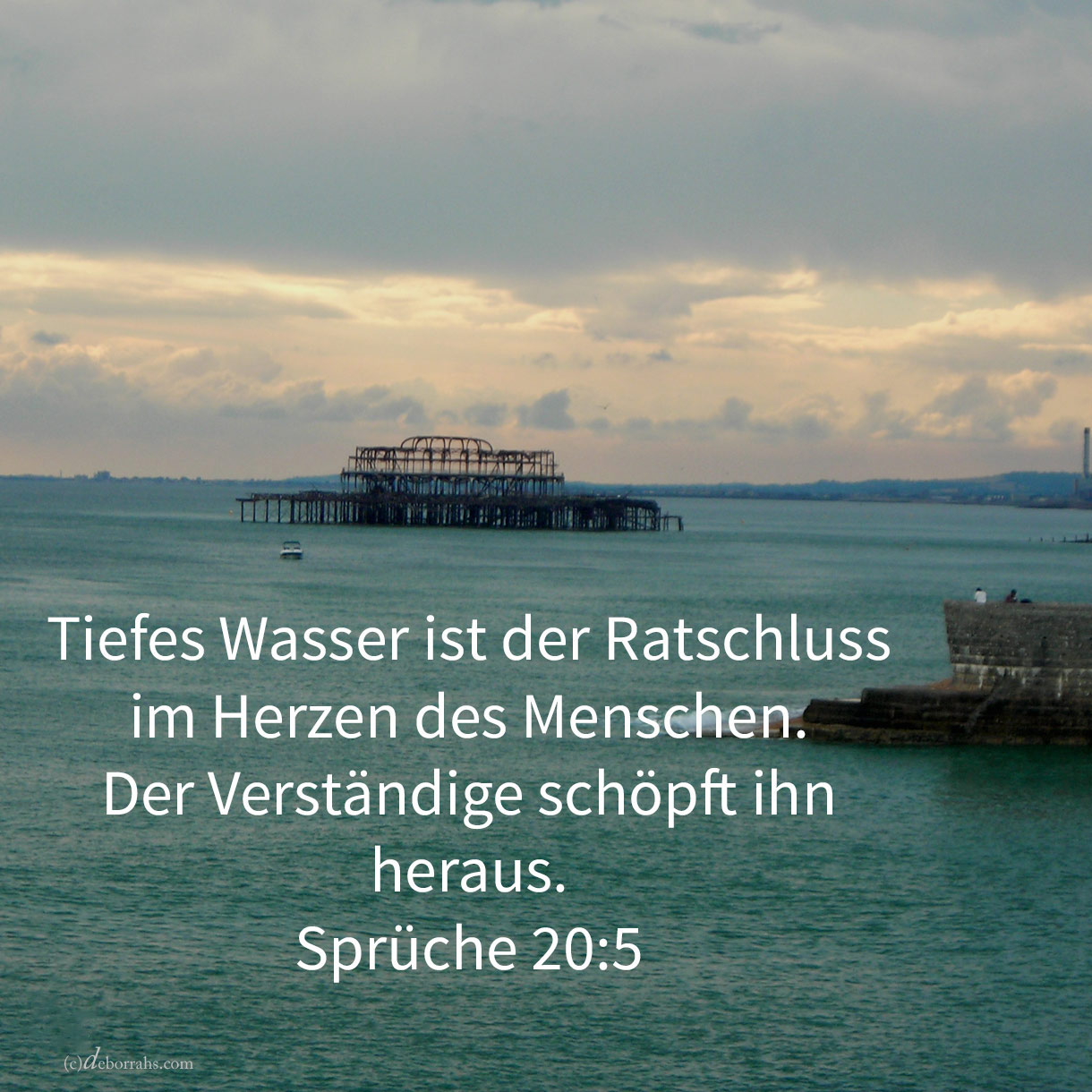 Tiefes Wasser ist der Ratschluss im Herzen des Mannes, aber ein verständiger Mann schöpft ihn heraus ( Sprüche 20,5 )