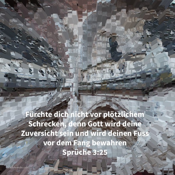 Fürchte dich nicht vor plötzlichem Schrecken, noch vor der Verwüstung der Gesetzlosen, wenn sie kommt; denn Jehova wird deine Zuversicht sein, und wird deinen Fuss vor dem Fange bewahren ( Sprüche 3:25 )