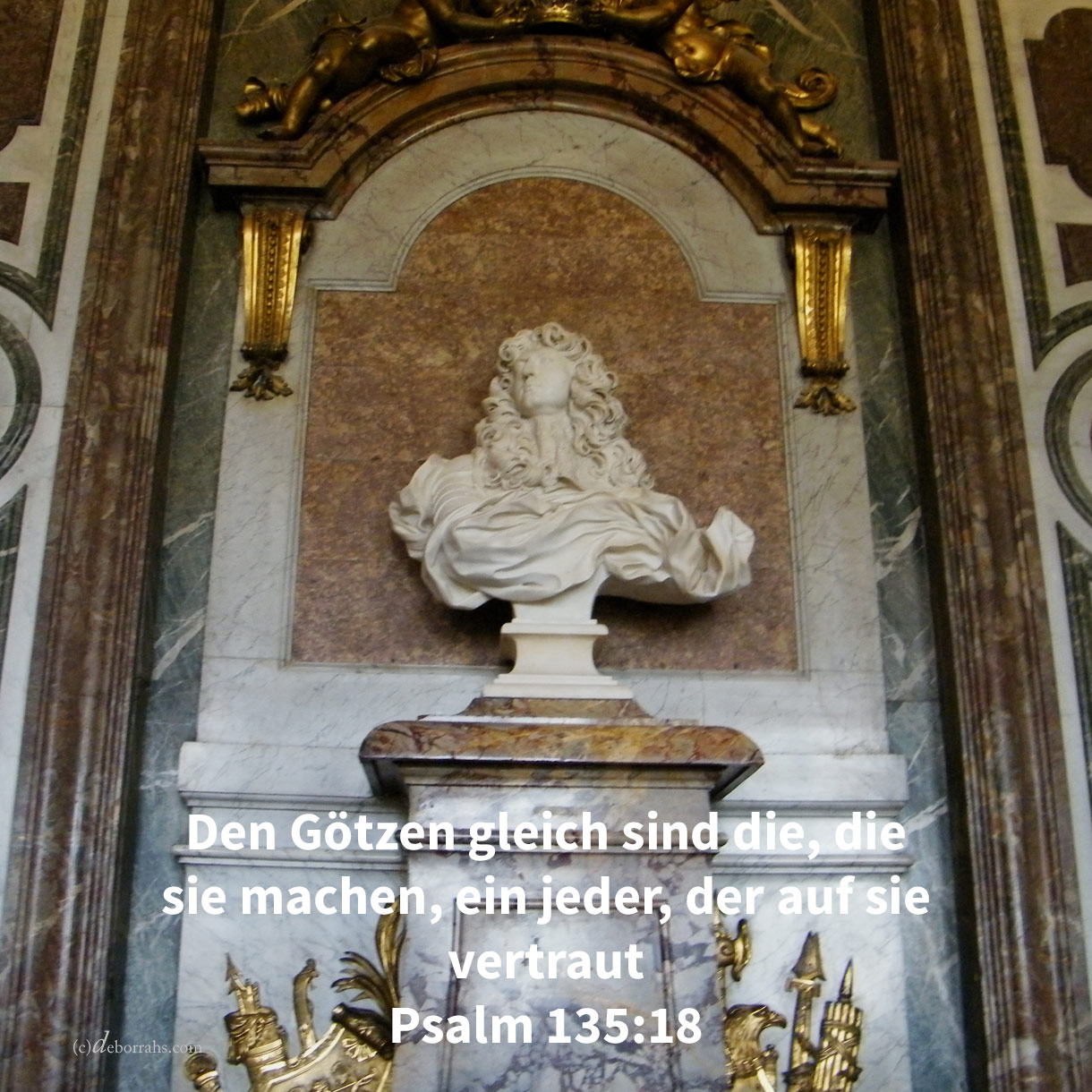 Den Götzen gleich sind die, die sie machen, ein jeder, der auf sie vertraut ( Ps 135,18 )